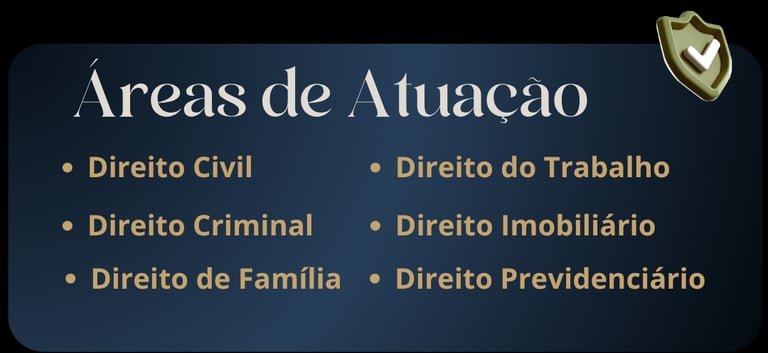 Áreas de atuação: Direito Civil, Criminal, Trabalhista, Família, Imobiliário e Previdenciário.